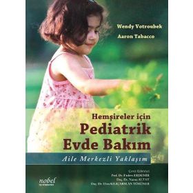 Hemşireler için Pediatrik Evde Bakım Aile Merkezli Yaklaşım - Nobel Tıp Kitabevi