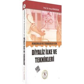 Hemşireler ve Teknikerler İçin Diyaliz İlke ve Teknikleri - Feray Gökdoğan