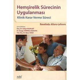 Hemşirelik Sürecinin Uygulanması Klinik Karar verme Süreci - Rosalinda Alfaro-Lefevre