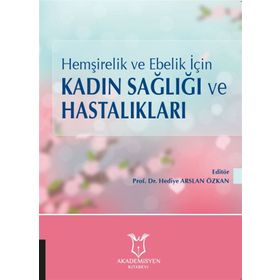 Hemşirelik Ve Ebelik Için Kadın Sağlığı Ve Hastalıkları - Hediye Arslan Özkan