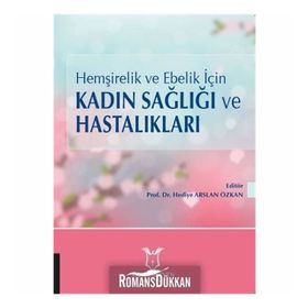 Hemşirelik Ve Ebelik Için Kadın Sağlığı Ve Hastalıkları - Hediye Arslan Özkan