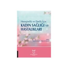 Hemşirelik Ve Ebelik Için Kadın Sağlığı Ve Hastalıkları - Hediye Arslan Özkan