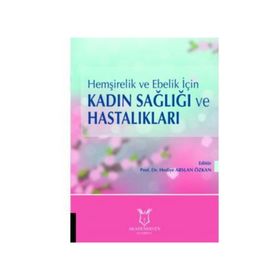 Hemşirelik Ve Ebelik Için Kadın Sağlığı Ve Hastalıkları - Hediye Arslan Özkan