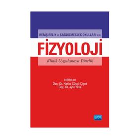 Hemşirelik ve Sağlık Meslek Okulları İçin Fizyoloji Klinik Uygulamaya Yönelik - Hatice Sütçü Çiçek Ayla Yava Nuran Tosun Tülay Yavan Halise Coşkun Berna Eren Fidancı Fatma İlknur Çınar Gülcan Bağcivan