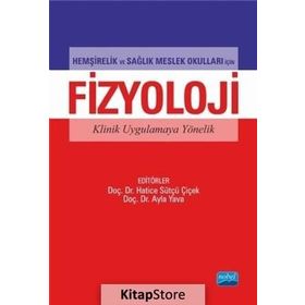 Hemşirelik ve Sağlık Meslek Okulları İçin Fizyoloji Klinik Uygulamaya Yönelik - Hatice Sütçü Çiçek Ayla Yava Nuran Tosun Tülay Yavan Halise Coşkun Berna Eren Fidancı Fatma İlknur Çınar Gülcan Bağcivan