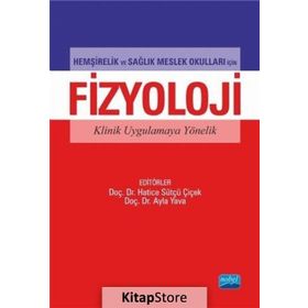 Hemşirelik ve Sağlık Meslek Okulları İçin Fizyoloji Klinik Uygulamaya Yönelik - Hatice Sütçü Çiçek Ayla Yava Nuran Tosun Tülay Yavan Halise Coşkun Berna Eren Fidancı Fatma İlknur Çınar Gülcan Bağcivan