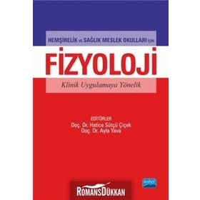 Hemşirelik ve Sağlık Meslek Okulları İçin Fizyoloji Klinik Uygulamaya Yönelik - Hatice Sütçü Çiçek Ayla Yava Nuran Tosun Tülay Yavan Halise Coşkun Berna Eren Fidancı Fatma İlknur Çınar Gülcan Bağcivan