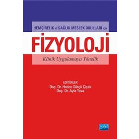 Hemşirelik ve Sağlık Meslek Okulları İçin Fizyoloji Klinik Uygulamaya Yönelik - Hatice Sütçü Çiçek Ayla Yava Nuran Tosun Tülay Yavan Halise Coşkun Berna Eren Fidancı Fatma İlknur Çınar Gülcan Bağcivan