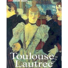 HENRI DE TOULOUSE - LAUTREC HAYATI VE ESERLERI - UDO FELBINGER