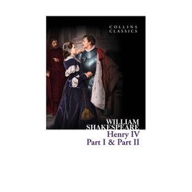 HENRY IV PART I & PART II (COLLINS CLASSICS) - WILLIAM SHAKESPEARE