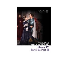 HENRY IV PART I & PART II (COLLINS CLASSICS) - WILLIAM SHAKESPEARE