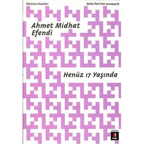 HENÜZ 17 YAŞINDA - AHMET MIDHAT EFENDI