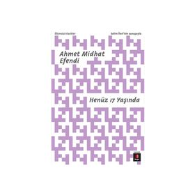 HENÜZ 17 YAŞINDA - AHMET MIDHAT EFENDI