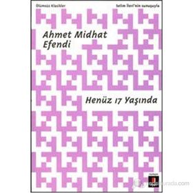 HENÜZ 17 YAŞINDA - AHMET MIDHAT EFENDI