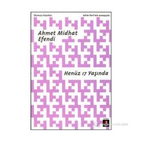 HENÜZ 17 YAŞINDA - AHMET MIDHAT EFENDI