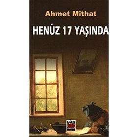 HENÜZ 17 YAŞINDA - AHMET MITHAT EFENDI