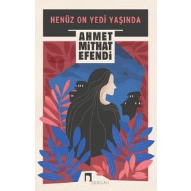Henüz On Yedi Yaşında - Ahmet Midhat Efendi