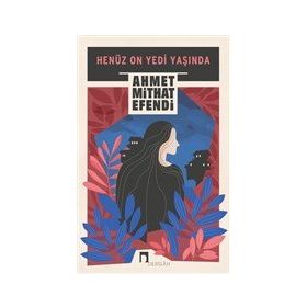 Henüz On Yedi Yaşında - Ahmet Midhat Efendi