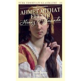 HENÜZ ONYEDİ 17 YAŞINDA - AHMET MİTHAT EFENDİ