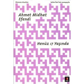 HENÜZ ONYEDİ 17 YAŞINDA - AHMET MİTHAT EFENDİ