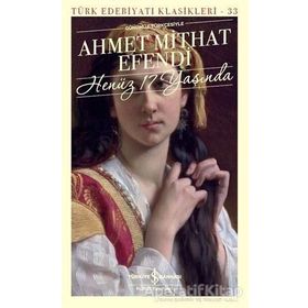 HENÜZ ONYEDİ 17 YAŞINDA - AHMET MİTHAT EFENDİ