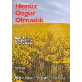 HENÜZ ÖZGÜR OLMADIK - NESLIHAN AKBULUR, HILAL KAPLAN, HAVVA YILMAZ