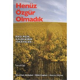HENÜZ ÖZGÜR OLMADIK - NESLIHAN AKBULUR, HILAL KAPLAN, HAVVA YILMAZ