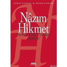 HENÜZ VAKIT VARKEN GÜLÜM SEÇME ŞİİRLER - NÂZIM HIKMET RAN