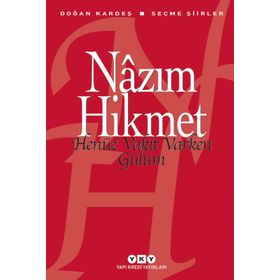HENÜZ VAKIT VARKEN GÜLÜM SEÇME ŞİİRLER - NÂZIM HIKMET RAN