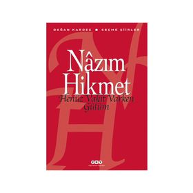 HENÜZ VAKIT VARKEN GÜLÜM SEÇME ŞİİRLER - NÂZIM HIKMET RAN