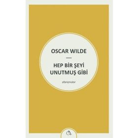 Hep Bir Şeyi Unutmuş Gibi - Oscar Wilde