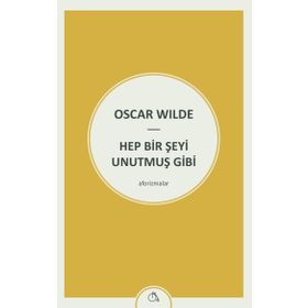 Hep Bir Şeyi Unutmuş Gibi - Oscar Wilde
