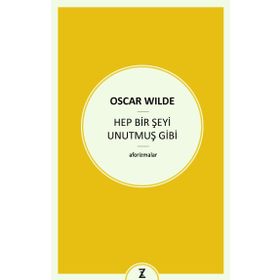 Hep Bir Şeyi Unutmuş Gibi - Oscar Wilde