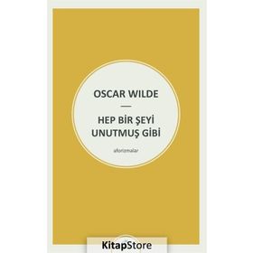 Hep Bir Şeyi Unutmuş Gibi - Oscar Wilde