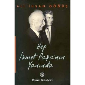 HEP İSMET PAŞA´NIN YANINDA - ALI İHSAN GÖĞÜŞ