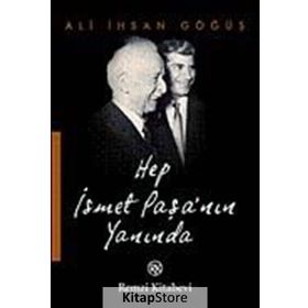HEP İSMET PAŞA´NIN YANINDA - ALI İHSAN GÖĞÜŞ
