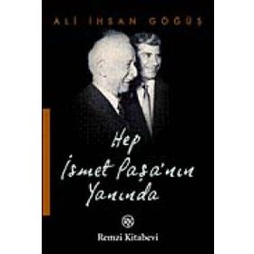 HEP İSMET PAŞA´NIN YANINDA - ALI İHSAN GÖĞÜŞ