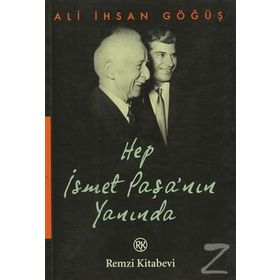HEP İSMET PAŞA´NIN YANINDA - ALI İHSAN GÖĞÜŞ
