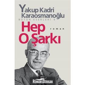 HEP O ŞARKI - YAKUP KADRI KARAOSMANOĞLU
