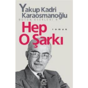 HEP O ŞARKI - YAKUP KADRI KARAOSMANOĞLU