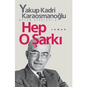 HEP O ŞARKI - YAKUP KADRI KARAOSMANOĞLU