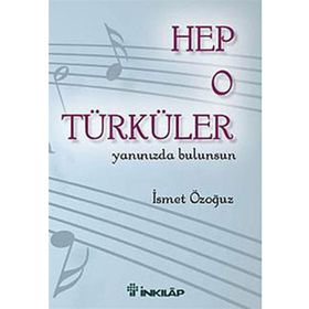 HEP O TÜRKÜLER YANINIZDA BULUNSUN - İSMET ÖZOĞUZ
