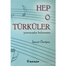 HEP O TÜRKÜLER YANINIZDA BULUNSUN - İSMET ÖZOĞUZ
