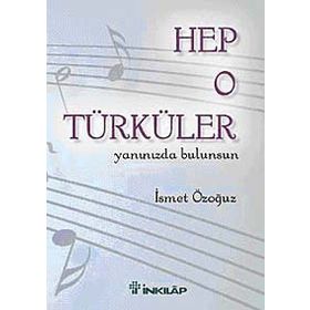 HEP O TÜRKÜLER YANINIZDA BULUNSUN - İSMET ÖZOĞUZ