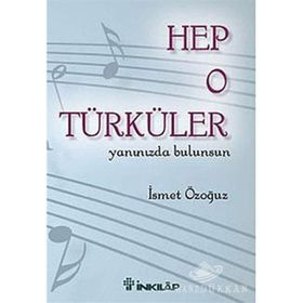 HEP O TÜRKÜLER YANINIZDA BULUNSUN - İSMET ÖZOĞUZ