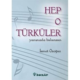 HEP O TÜRKÜLER YANINIZDA BULUNSUN - İSMET ÖZOĞUZ