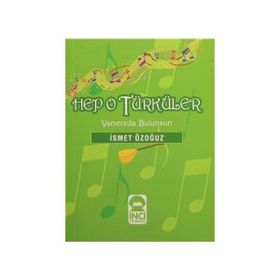 HEP O TÜRKÜLER YANINIZDA BULUNSUN - İSMET ÖZOĞUZ