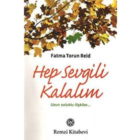 HEP SEVGILI KALALIM UZUN SOLUKLU İLİŞKİLER... - FATMA TORUN REID