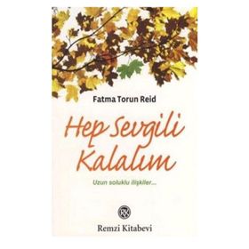 HEP SEVGILI KALALIM UZUN SOLUKLU İLİŞKİLER... - FATMA TORUN REID