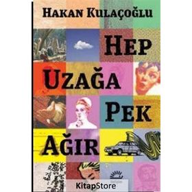 Hep Uzağa Pek Ağır - Hakan Kulaçoğlu